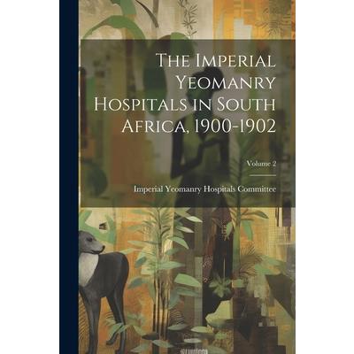 The Imperial Yeomanry Hospitals in South Africa, 1900-1902; Volume 2