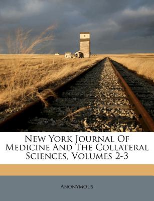 New York Journal of Medicine and the Collateral Sciences, Volumes 2-3