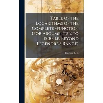 Table of the Logarithms of the Complete -function (for Arguments 2 to 1200, i.e. Beyond Legendre's Range)