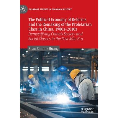 The Political Economy of Reforms and the Remaking of the Proletarian Class in China, 1980s-2010s