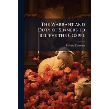 The Warrant and Duty of Sinners to Believe the Gospel