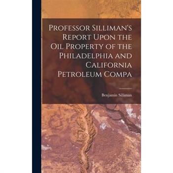 Professor Silliman's Report Upon the oil Property of the Philadelphia and California Petroleum Compa