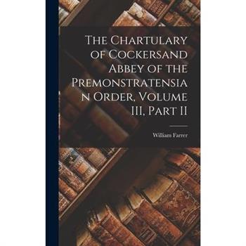 The Chartulary of Cockersand Abbey of the Premonstratensian Order, Volume III, Part II