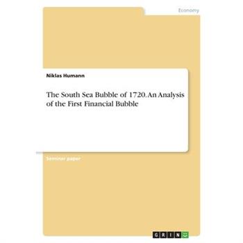 The South Sea Bubble of 1720. An Analysis of the First Financial Bubble