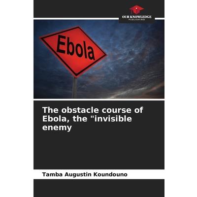 The obstacle course of Ebola, the ”invisible enemy