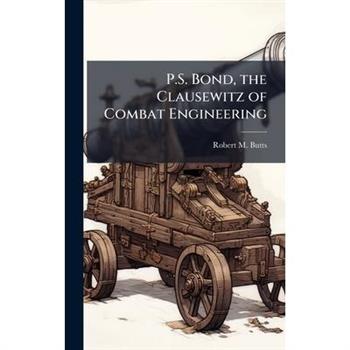 P.S. Bond, the Clausewitz of Combat Engineering