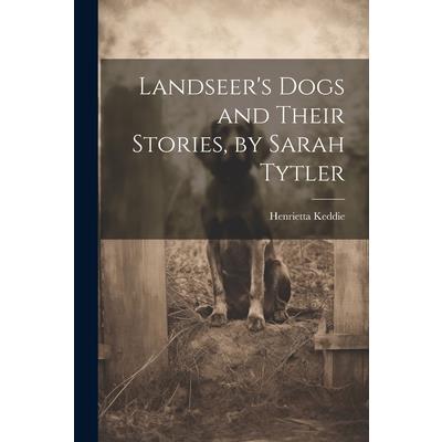 Landseer's Dogs and Their Stories, by Sarah Tytler