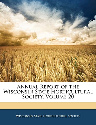 Annual Report of the Wisconsin State Horticultural Society, Volume 20