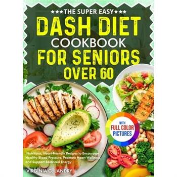 The Super Easy DASH Diet Cookbook for Seniors Over 60