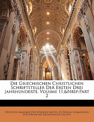 Die Griechischen Christlichen Schriftsteller Der Ersten Drei Jahrhunderte, Volume 11, Part 2