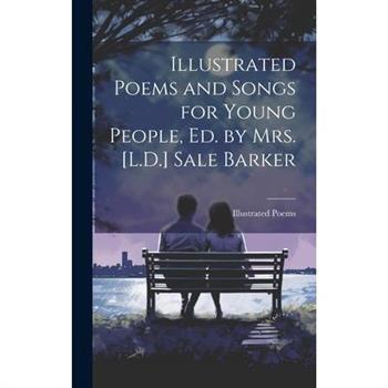 Illustrated Poems and Songs for Young People, Ed. by Mrs. [L.D.] Sale Barker