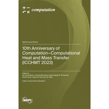 10th Anniversary of Computation-Computational Heat and Mass Transfer (ICCHMT 2023)