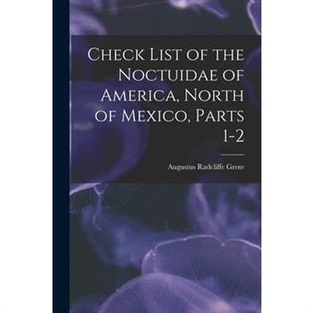 Check List of the Noctuidae of America, North of Mexico, Parts 1-2