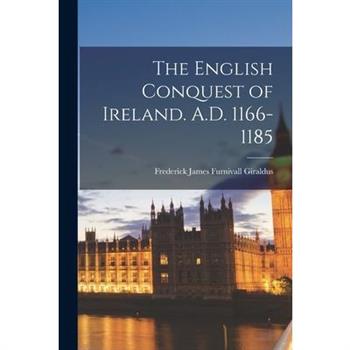 The English Conquest of Ireland. A.D. 1166-1185