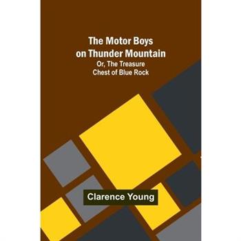 The Motor Boys on Thunder Mountain; Or, The Treasure Chest of Blue Rock