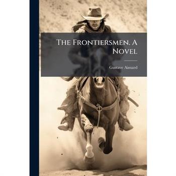 The Frontiersmen. A Novel