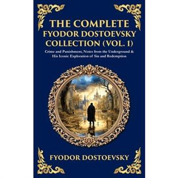 The Complete Fyodor Dostoevsky Collection (Vol. 1)