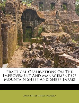 Practical Observations on the Improvement and Management of Mountain Sheep and Sheep Farms
