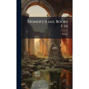 Homer's Iliad, Books I.-iii
