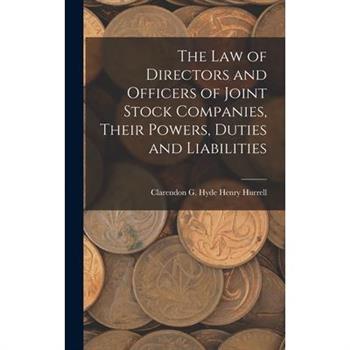 The Law of Directors and Officers of Joint Stock Companies, Their Powers, Duties and Liabilities