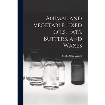 Animal and Vegetable Fixed Oils, Fats, Butters, and Waxes