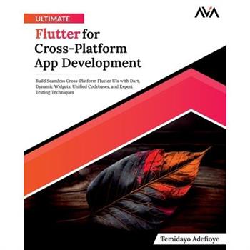 Ultimate Flutter for Cross-Platform App Development