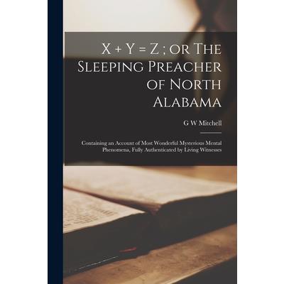X + y = z; or The Sleeping Preacher of North Alabama