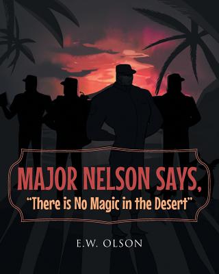 Major Nelson Says, ”There is No Magic in the Desert”