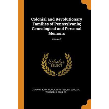 Colonial and Revolutionary Families of Pennsylvania; Genealogical and Personal Memoirs; Volume 2
