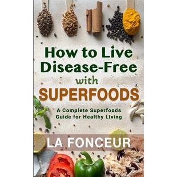 How to Live Disease-Free with Superfoods