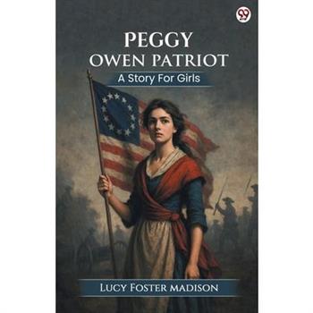 Peggy Owen Patriot A Story For Girls