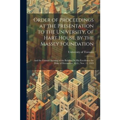 Order of Proceedings at the Presentation to the University, of Hart House, by the Massey Foundation