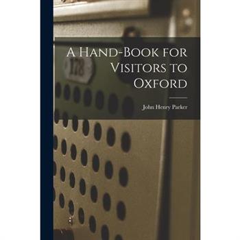 A Hand-Book for Visitors to Oxford