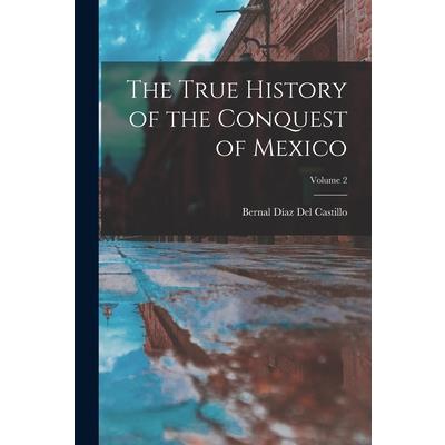 The True History of the Conquest of Mexico; Volume 2