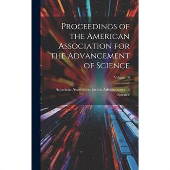 Proceedings of the American Association for the Advancement of Science; Volume 19