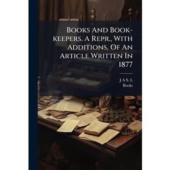 Books And Book-keepers. A Repr., With Additions, Of An Article Written In 1877