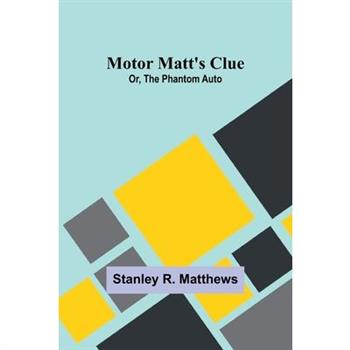 Motor Matt’s Clue; Or, The Phantom Auto