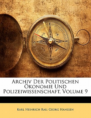 Archiv Der Politischen Okonomie Und Polizeiwissenschaft, Neunter Band