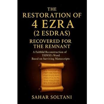 The Restoration of 4 Ezra (2 Esdras) Recovered for the Remnant