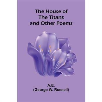 The House Of The Titans And Other Poems