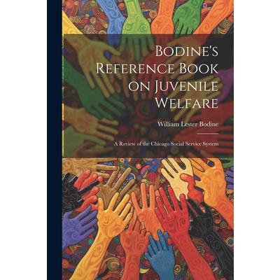 Bodine's Reference Book on Juvenile Welfare; a Review of the Chicago Social Service System
