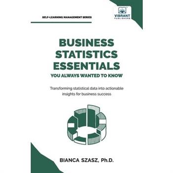 Business Statistics Essentials You Always Wanted to Know