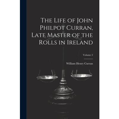 The Life of John Philpot Curran, Late Master of the Rolls in Ireland; Volume 2