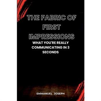 The Fabric of First Impressions, What You're Really Communicating in 3 Seconds