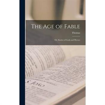The Age of Fable; or, Stories of Gods and Heroes
