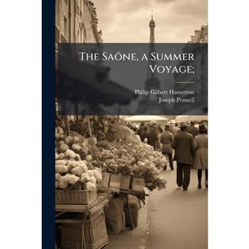 The Sa?織ne, a Summer Voyage;