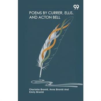 Poems By Currer, Ellis, And Acton Bell