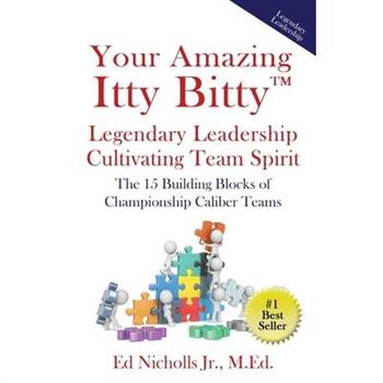 Your Amazing Itty Bitty(TM) Legendary Leadership Cultivating Team Spirit