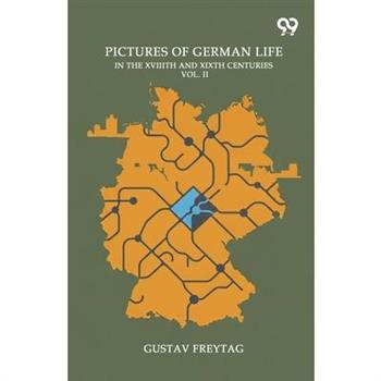 Pictures Of German Life In The XVIIITH And XIXTH Centuries Second Series Vol. II