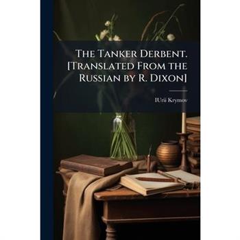 The Tanker Derbent. [Translated From the Russian by R. Dixon]